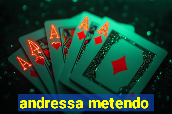 andressa metendo